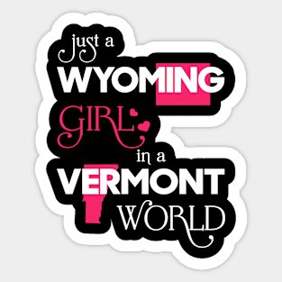 Just a Wyoming Girl In a Vermont World Sticker